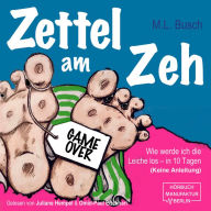 Zettel am Zeh - Wie werde ich die Leiche los in zehn Tagen (ungekürzt)