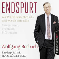 Endspurt - Wie Politik tatsächlich ist - und wie sie sein sollte. Begegnungen, Erlebnisse, Erfahrungen. Ein Gespräch mit Hugo Müller-Vogg