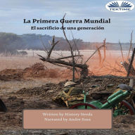 La Primera Guerra Mundial: El sacrificio de una generación