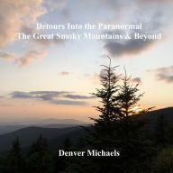 Detours Into the Paranormal: The Great Smoky Mountains & Beyond