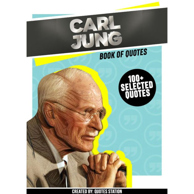 Carl Jung Book Of Quotes (100+ Selected Quotes) (Abridged) by Quotes