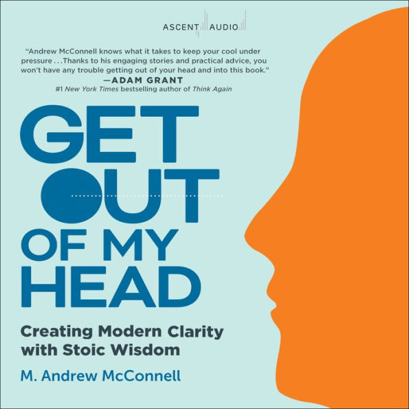 Get Out of My Head: Creating Modern Clarity With Stoic Wisdom