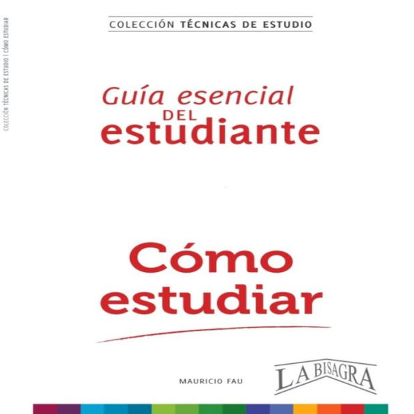 CÓMO ESTUDIAR: GUÍA ESENCIAL DEL ESTUDIANTE PARA APRENDER Y APROBAR CON ÉXITO OPOSICIONES Y EXÁMENES