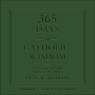 365 Days of Catholic Wisdom: A Treasury of Truth, Beauty, and Goodness