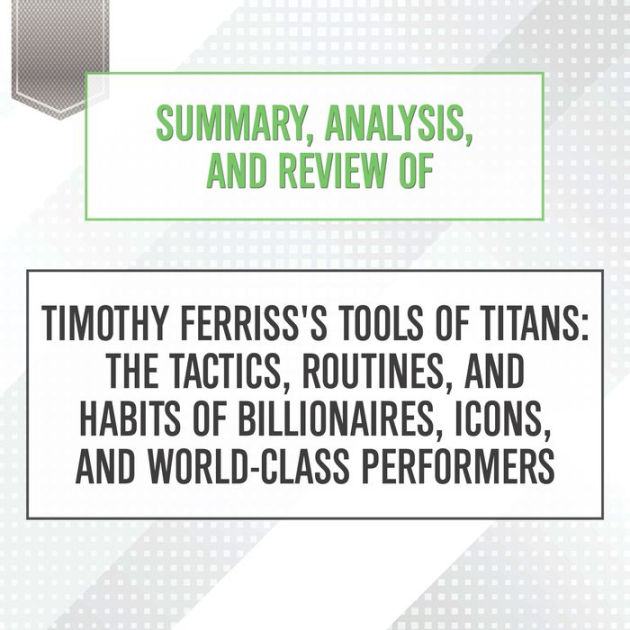 of　Ferriss's　Summary,　Billionaires,　and　(Digital)　by　Review　Timothy　Routines,　Titans:　of　The　World-Class　Performers　Tactics,　Analysis,　Gilboe　Icons,　of　Start　Publishing　and　Tools　2940175575386　Audiobook　Habits　Notes,　and　Michael