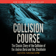 Collision Course: The Classic Story of the Collision of of the Andrea Doria and the Stockholm