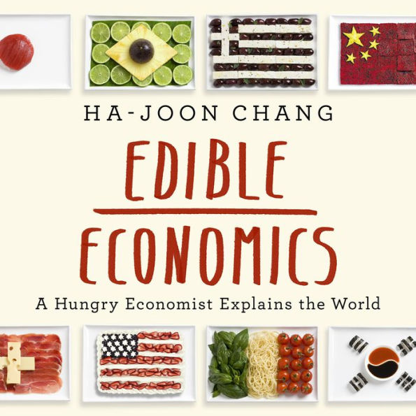 Edible Economics: A Hungry Economist Explains the World