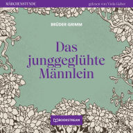 Das junggeglühte Männlein - Märchenstunde, Folge 15 (Ungekürzt)