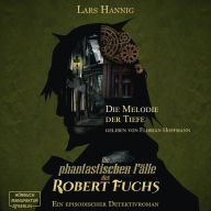Die Melodie der Tiefe - Ein Fall für Robert Fuchs - Steampunk-Detektivgeschichte, Band 6 (ungekürzt)