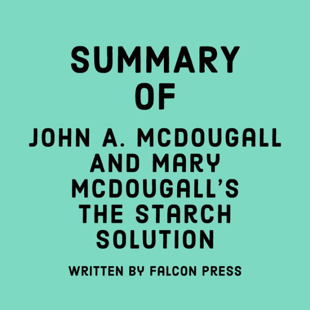 Summary of John A. McDougall and Mary McDougall's The Starch Solution