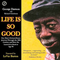 Life Is So Good: One Man's Extraordinary Journey through the 20th Century and How He Learned to Read at Age 98 (Abridged)