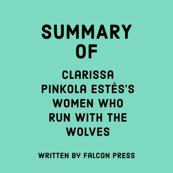 Summary of Clarissa Pinkola Estés's Women Who Run With The Wolves