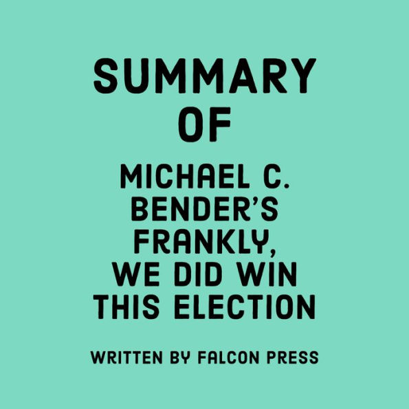 Summary of Michael C. Bender's Frankly, We Did Win This Election