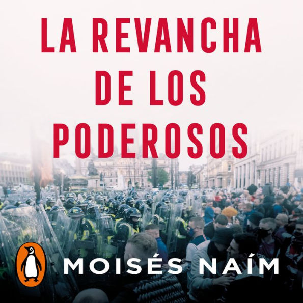 La revancha de los poderosos: Cómo los autócratas están reinventando la política en el siglo XXI (The Revenge of Power)