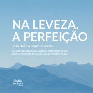 Na leveza, a perfeição: um guia para criar com as crianças historinhas em que haverá o momento de decidir usar as virtudes, ou não (Abridged)