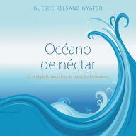 Océano de néctar: La verdadera naturaleza de todos los fenómenos
