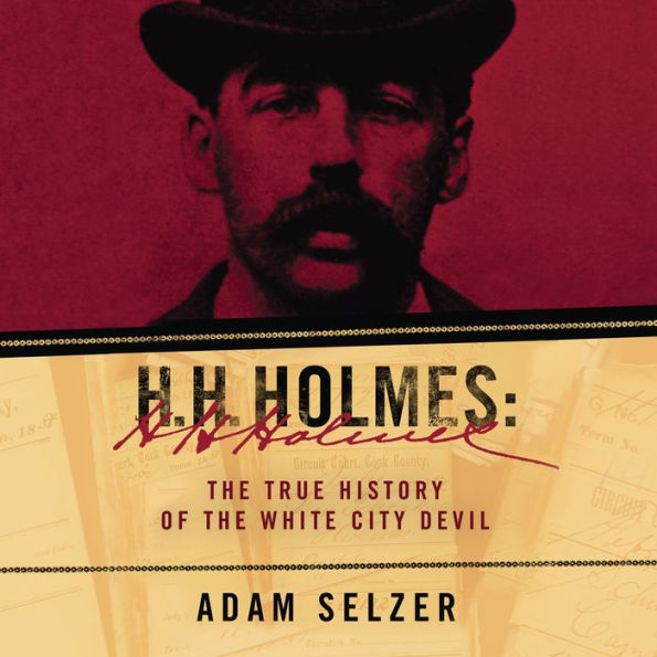 H.H. Holmes: The True History of the White City Devil