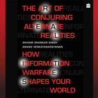 The Art Of Conjuring Alternate Realities: How Information Warfare Shapes Your World - A Critical Re-Evaluation Of Information Forces