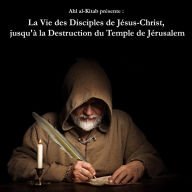 La Vie des Disciples de Jésus-Christ, jusqu' à la Destruction du Temple de Jérusalem. (Abridged)