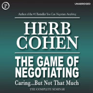 The Game of Negotiating: Caring...But Not That Much: The Complete Seminar