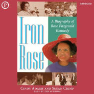 Iron Rose: The Story of Rose Fitzgerald Kennedy and Her Dynasty (Abridged)