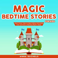 Magic Bedtime Stories for Kids: Short Funny Tales to Help Children Fall Asleep Fast and Have a Relaxing Night's Sleep.