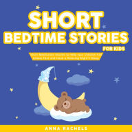 Short Bedtime Stories for Kids: Short Meditation Stories to Help your Children Fall Asleep Fast and Have a Relaxing Night's Sleep.