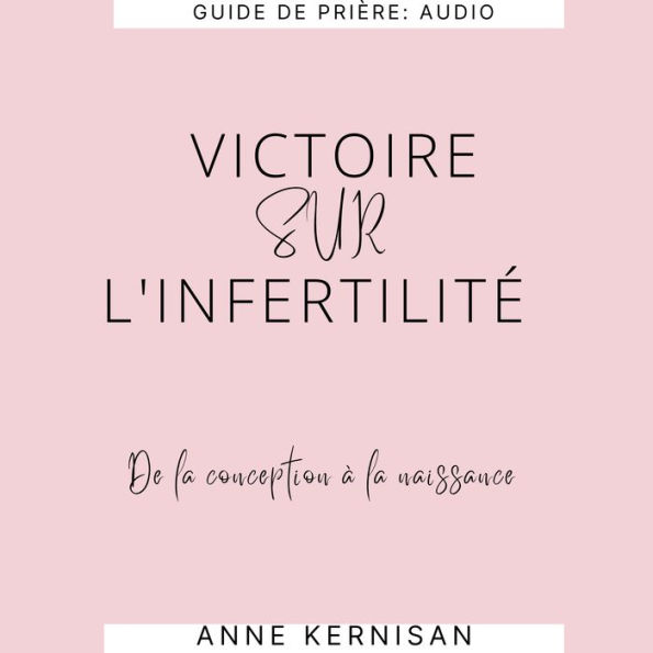 Victoire Sur L'Infertilité: De La Conception À La Naissance
