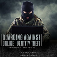 Guarding Against Online Identity Theft: A Simple Guide to Online Security