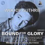 Bound for Glory: The Hard-Driving, Truth-Telling Autobiography of America's Great Poet-Folk Singer (Abridged)