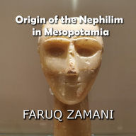 Origin of the Nephilim in Mesopotamia: How the Anunnaki Giants, the Watchers, and Apkallu Became a Global Phenomenon