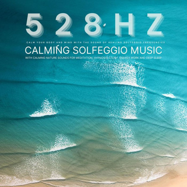 528 Hz Calm Your Body and Mind with the Sound of Healing Solfeggio