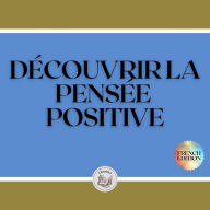 DÉCOUVRIR LA PENSÉE POSITIVE