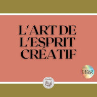 L'ART DE L'ESPRIT CRÉATIF