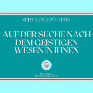 AUF DER SUCHE NACH DEM GEISTIGEN WESEN IN IHNEN (SERIE VON 2 BÜCHERN)