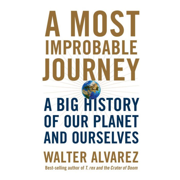 A Most Improbable Journey: A Big History of Our Planet and Ourselves