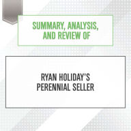 Summary, Analysis, and Review of Ryan Holiday's Perennial Seller