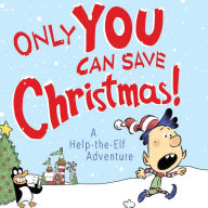 Only YOU Can Save Christmas!: A Help-the-Elf Adventure