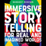 Immersive Storytelling for Real and Imagined Worlds: A Writer's Guide