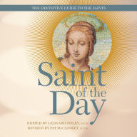 Saint of the Day: The Definitive Guide to the Saints