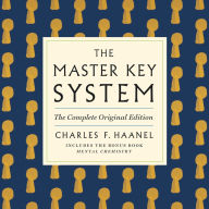 The Master Key System: The Complete Original Edition: Also Includes the Bonus Book Mental Chemistry (GPS Guides to Life)