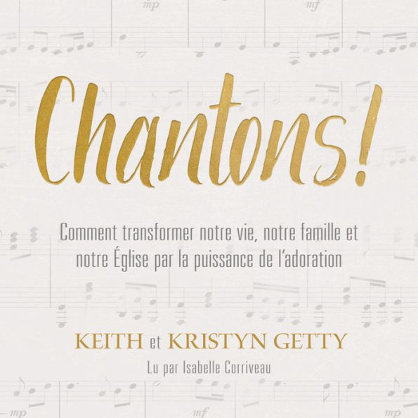 Chantons !: Comment transformer notre vie, notre famille et notre Église par la puissance de l'adoration