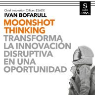 Moonshot Thinking: Transforma la innovación disruptiva en una oportunidad