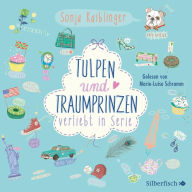 Verliebt in Serie 3: Tulpen und Traumprinzen - Verliebt in Serie, Folge 3 (Abridged)