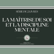 LA MAÎTRISE DE SOI ET LA DISCIPLINE MENTALE (SÉRIE DE 2 LIVRES)