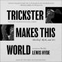 Trickster Makes This World: Mischief, Myth, and Art