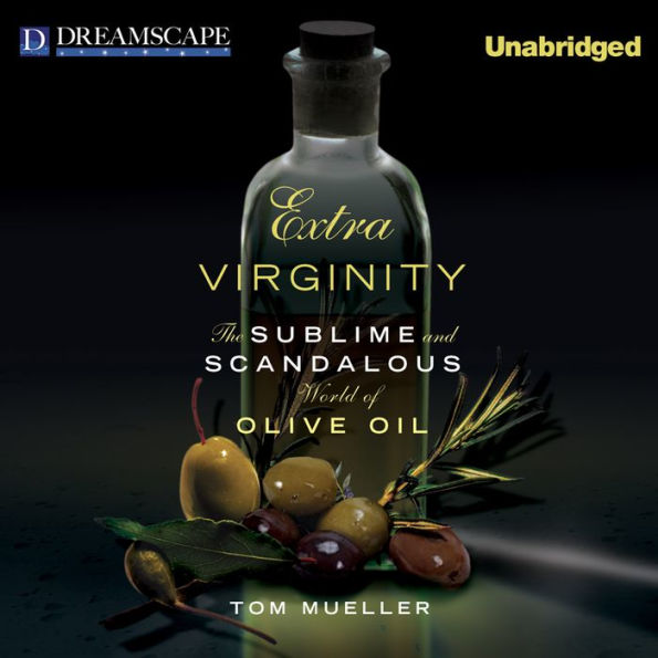 Extra Virginity: The Sublime and Scandalous World of Olive Oil