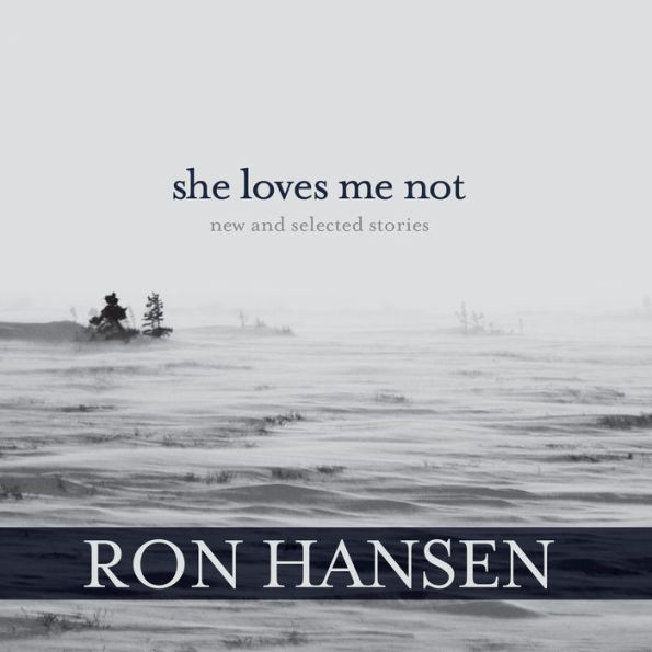 She Loves Me Not: New and Selected Stories