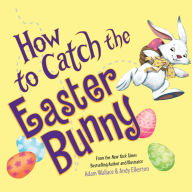 How to Catch the Easter Bunny (How to Catch... Series)
