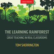 The Learning Rainforest: Great Teaching in Real Classrooms: Great Teaching in Real Classrooms